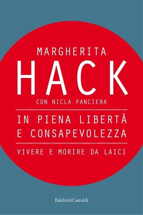 In piena libertà e consapevolezza. Vivere e morire da laici - Margherita Hack,Nicla Panciera - copertina