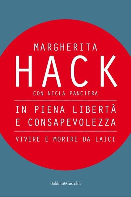 In piena libertà e consapevolezza. Vivere e morire da laici - Margherita Hack,Nicla Panciera - copertina