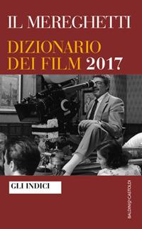 Il Mereghetti. Dizionario dei film 2017. Indici - Paolo Mereghetti - copertina