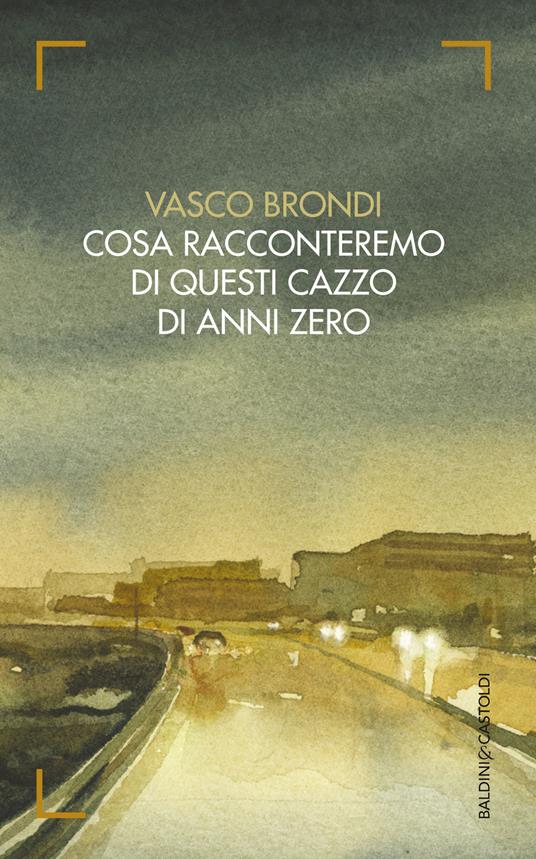 Cosa racconteremo di questi cazzo di anni zero - Vasco Brondi - copertina