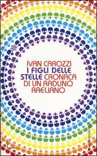 I Figli delle stelle. Cronaca di un raduno raeliano - Ivan Carozzi - copertina