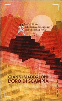L' oro di Scampia. Storie di lotta, di bellezza e di scugnizzi che ce l'hanno fatta - Gianni Maddaloni,Marco Caiazzo - copertina