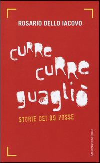 Curre curre guagliò. Storie dei 99 Posse - Rosario Dello Iacovo - copertina