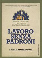 Lavoro senza padroni. Storie di operai che fanno rinascere imprese