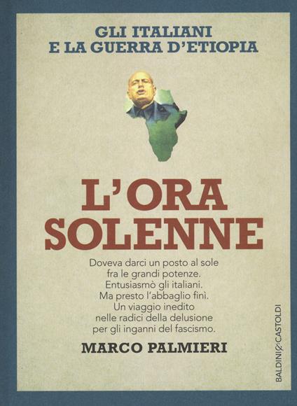 L' ora solenne. Gli italiani e la guerra d'Etiopia - Marco Palmieri - copertina