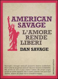 American Savage. L'amore rende liberi - Dan Savage - copertina