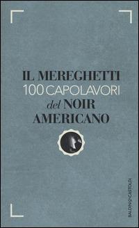 Il Mereghetti. 100 capolavori del noir americano
