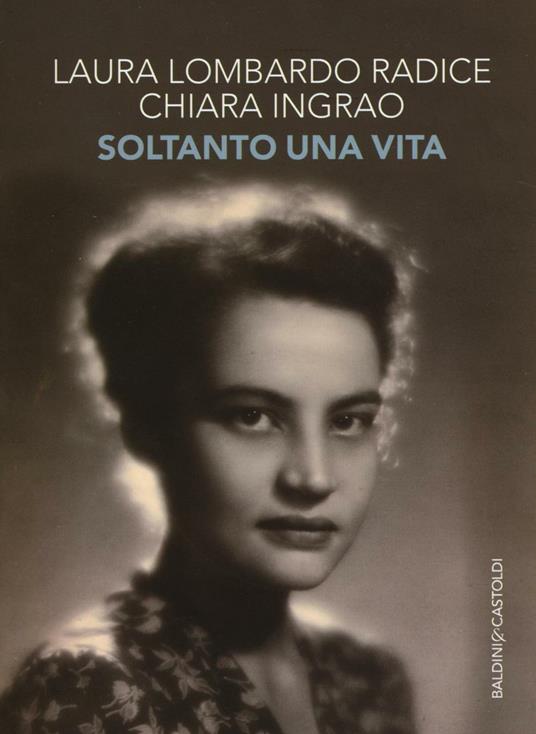 Soltanto una vita - Laura Lombardo Radice,Chiara Ingrao - copertina