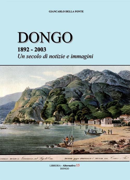 Dongo 1892-2003. Un secolo di notizie e immagini - Giancarlo Della Fonte - copertina