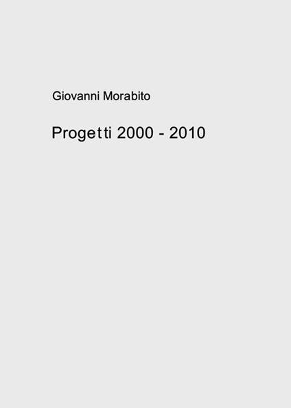 Progetti 2000-2010 - Giovanni Morabito - copertina
