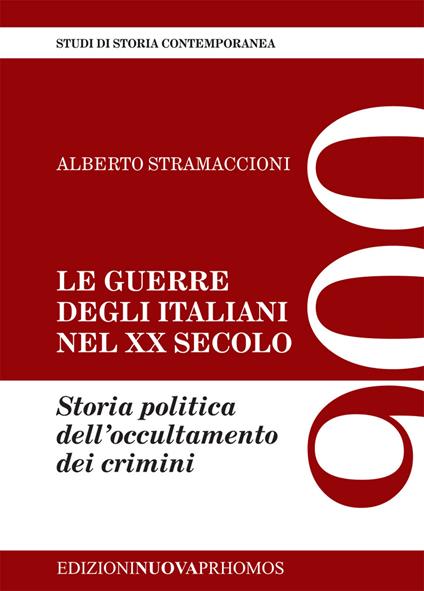 Le guerre degli italiani nel XX secolo. Storia politica dell'occultamento dei crimini - Alberto Stramaccioni - copertina