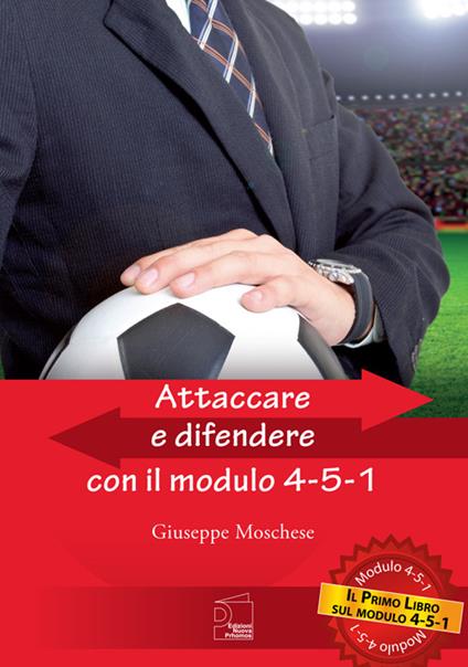 Attaccare e difendere con il modulo 4-5-1 - Giuseppe Moschese - copertina