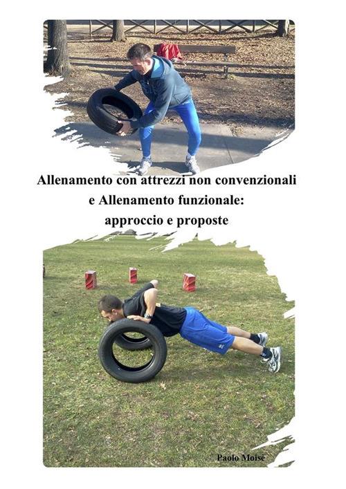 Allenamento con attrezzi non convenzionali e allenamento funzionale. Approccio e proposte pratiche - Paolo Moisé - ebook