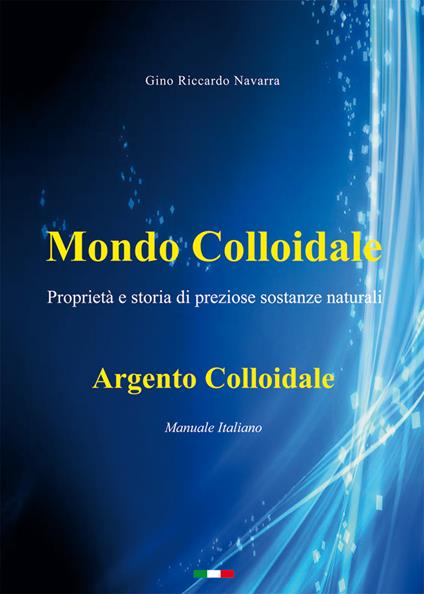 Mondo colloidale. Argento colloidale - Gino Riccardo Navarra - copertina