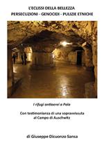 L' eclissi della bellezza. Persecuzioni, genocidi, pulizie etniche. I rifugi antiaerei a Pola 