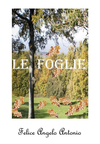 Le foglie - Felice Angelo Antonio - copertina