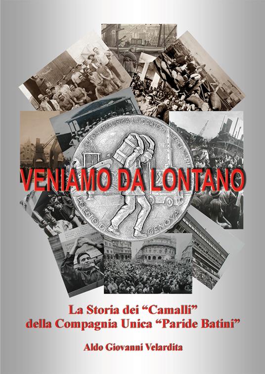 Veniamo da lontano. La storia dei «Camalli» della Compagnia Unica «Paride Batini» - Aldo Giovanni Velardita - copertina