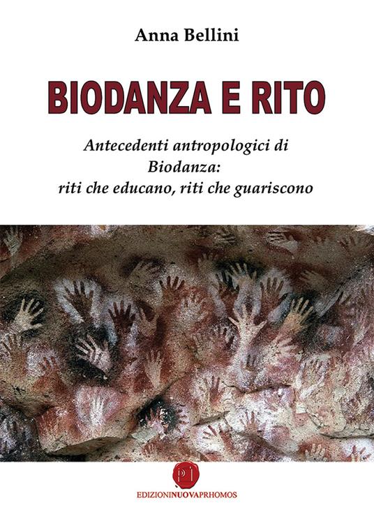 Biodanza e rito. Antecedenti antropologici di biodanza: riti che educano, riti che guariscono - Anna Bellini - copertina