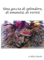 Una goccia di splendore, di umanità, di verità
