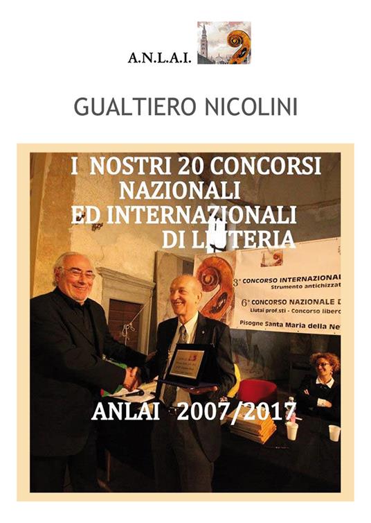 I nostri 20 concorsi nazionali ed internazionali di liuteria. Anlai (2007-2017) - Gualtiero Nicolini - copertina