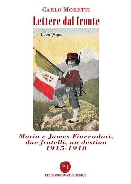 Lettere dal fronte. Mario e James Fiaccadori, due fratelli, un destino 1915-1918 - Carlo Moretti - copertina
