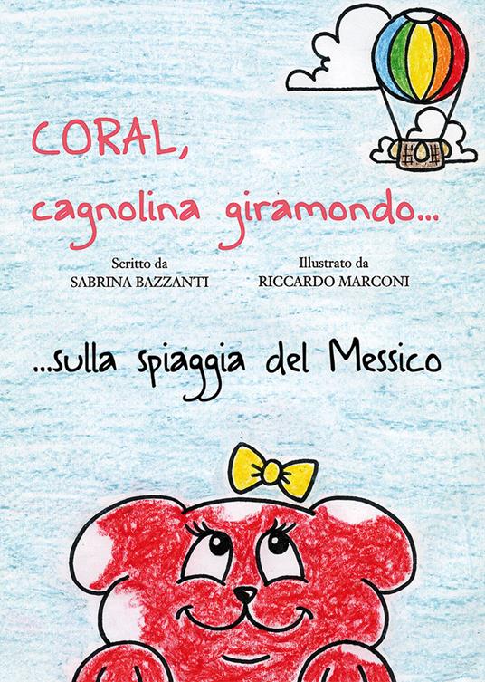 Coral, cagnolina giramondo... sulla spiaggia del Messico - Sabrina Bazzanti - copertina