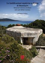Le fortificazioni moderne a difesa di Bonifacio. Itinerari storico-militari nel Sud della Corsica