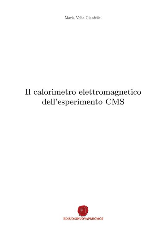 Il calorimetro elettromagnetico dell'esperimento CMS - Maria Velia Gianfelici - copertina