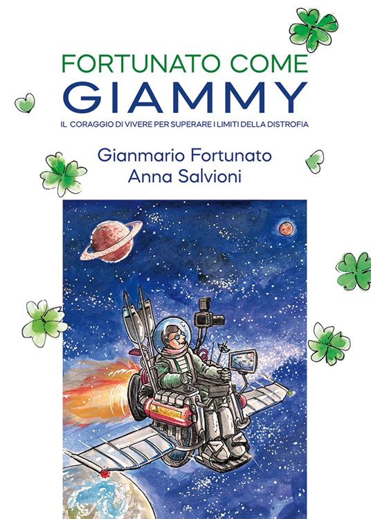 Fortunato come Giammy. Il coraggio di vivere per superare i limiti della distrofia - Gianmario Fortunato,Anna Salvioni - copertina