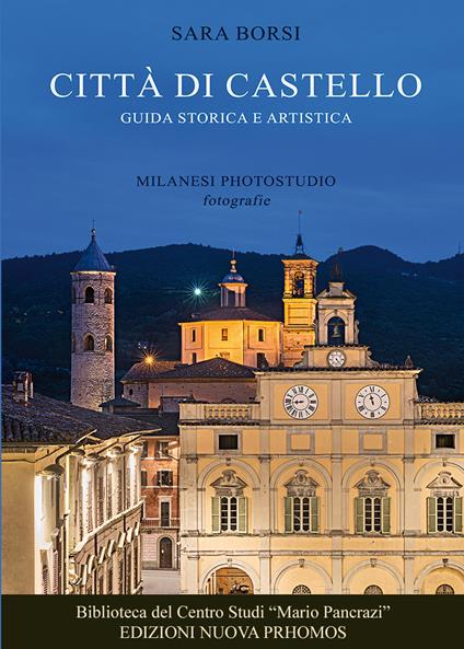 Città di Castello. Guida storica e artistica. Ediz. illustrata - Sara Borsi - copertina
