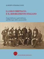 La Gran Bretagna e il Risorgimento italiano. Imperialismo e patriottismo nell'Europa delle nazionalità