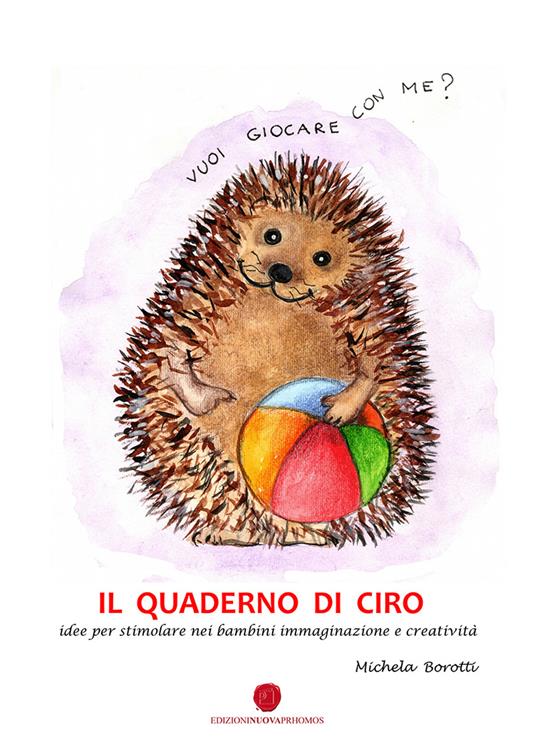 Il quaderno di Ciro. Idee per stimolare nei bambini immaginazione e creatività -  Michela Borotti - copertina