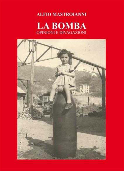 La bomba. Opinioni e divagazioni - Alfio Mastroianni - copertina