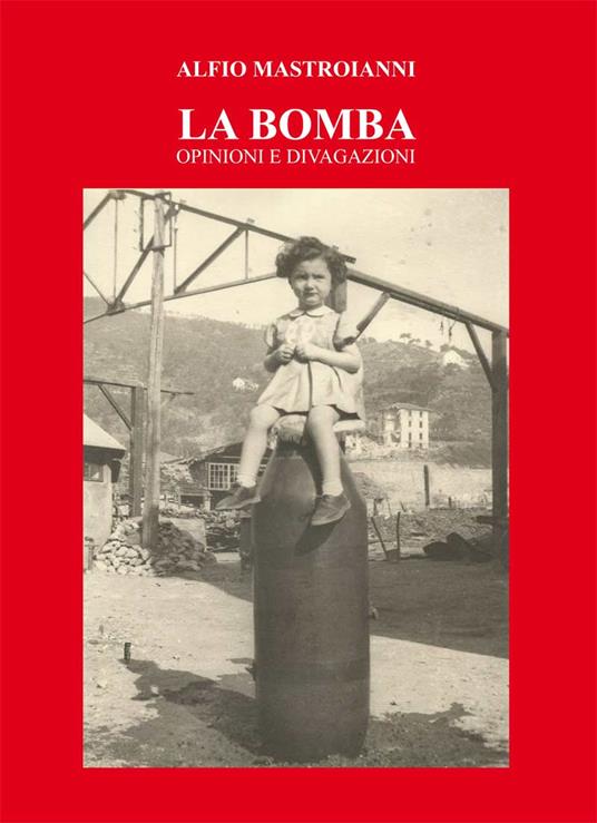 La bomba. Opinioni e divagazioni - Alfio Mastroianni - copertina