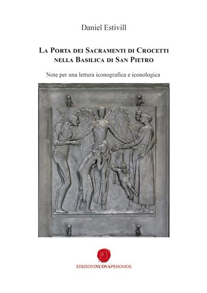 La porta dei sacramenti di Crocetti nella Basilica di San Pietro. Note per una lettura iconografica e iconologica - Daniel Estivill - copertina