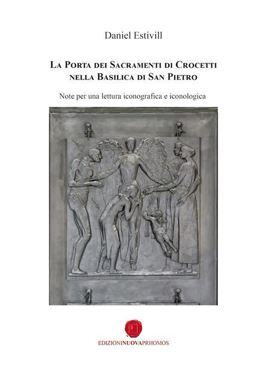 La porta dei sacramenti di Crocetti nella Basilica di San Pietro. Note per una lettura iconografica e iconologica - Daniel Estivill - copertina