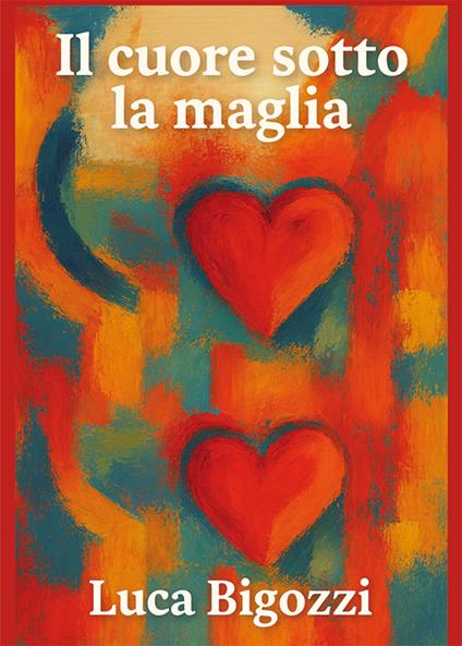 Il cuore sotto la maglia - Luca Bigozzi - copertina