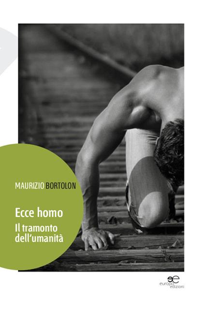 Ecce homo. Il tramonto dell'umanità - Maurizio Bortolon - copertina