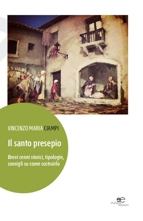 Il santo presepio. Brevi cenni storici, tipologie, consigli su come costruirlo - Vincenzo M. Ciampi - copertina