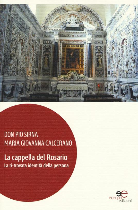La cappella del Rosario. La ri-trovata identità della persona. Ediz. illustrata. Con DVD - Pio Sirna,M. Giovanna Calcerano - copertina