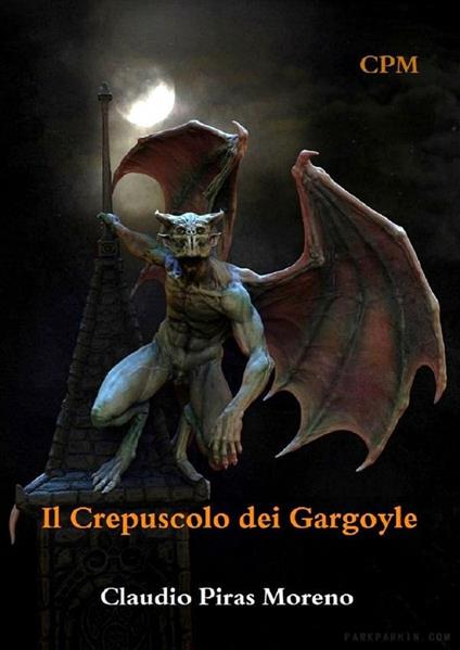 Il crepuscolo dei Gargoyle - Claudio Piras Moreno - ebook