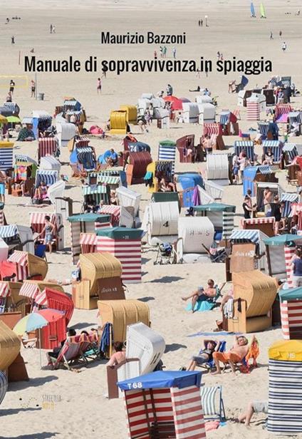Manuale di sopravvivenza in spiaggia - Maurizio Bazzoni - ebook
