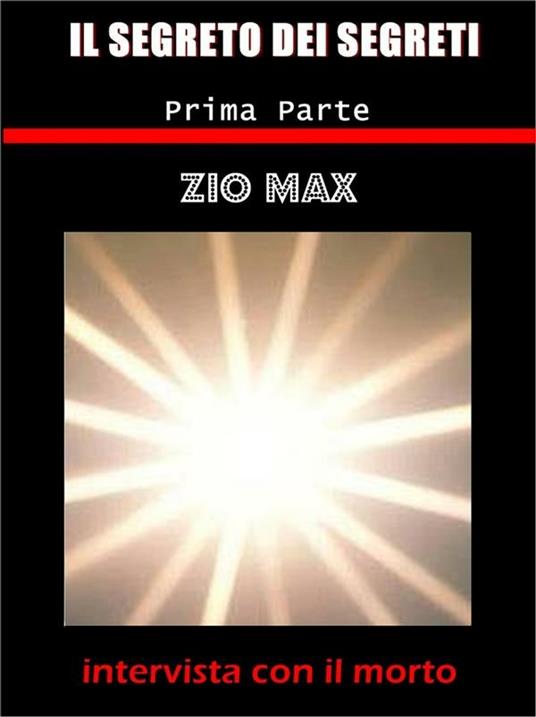 Il segreto dei segreti ( intervista con il morto ) 1 parte - Zio Max - ebook