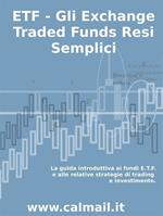 ETF. Gli exchange traded funds resi semplici: la guida introduttiva ai fondi ETF e alle relative strategie di trading e investimento