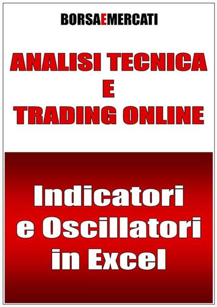 Analisi tecnica e trading online. Indicatori e oscillatori in Excel - Borsa e Mercati - ebook