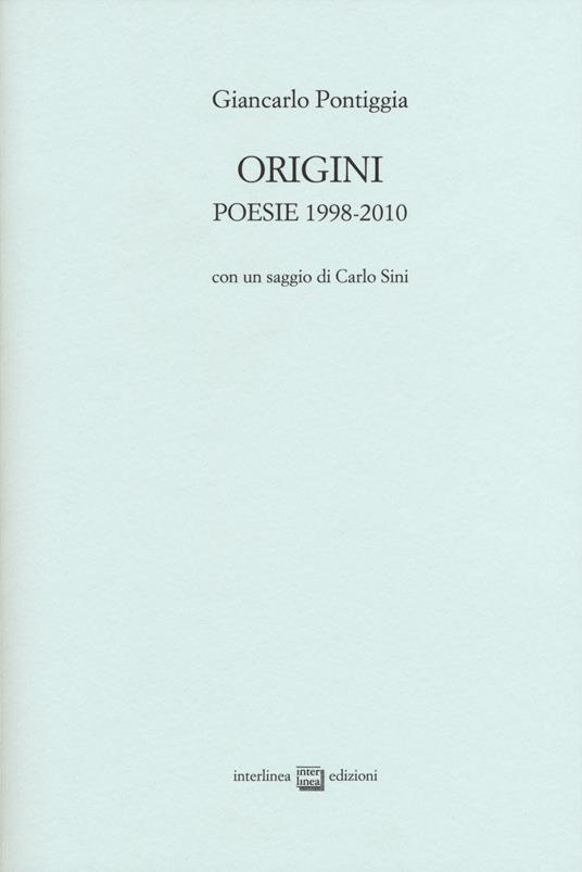 Origini. Poesie 1998-2010 - Giancarlo Pontiggia - copertina