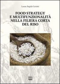 Food strategy e multifunzionalità nella filiera corta del riso - Laura Angela Ceriotti - copertina