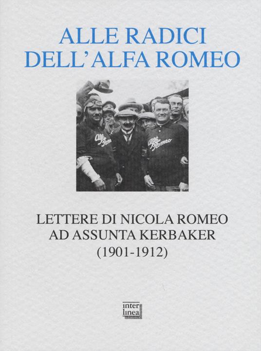Alle radici dell'Alfa Romeo. Lettere ad Assunta Kerbaker (1901-1912) - Nicola Romeo - copertina
