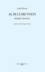 Al di là dei volti. Poesie 1980-2016