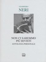 Non ci saremmo più rivisti. Antologia personale. Ediz. limitata
